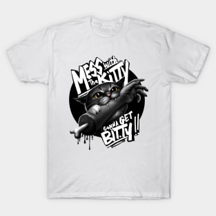 Mess with the Kitty Gonna get Bitty T-Shirt